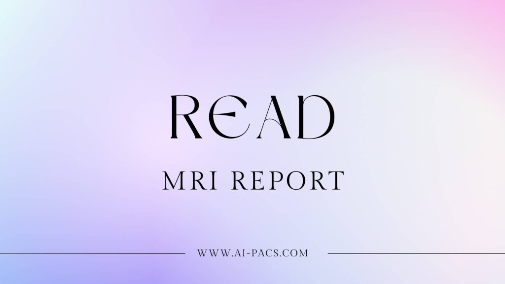 How to Read MRI Report: A Step-by-Step Explanation