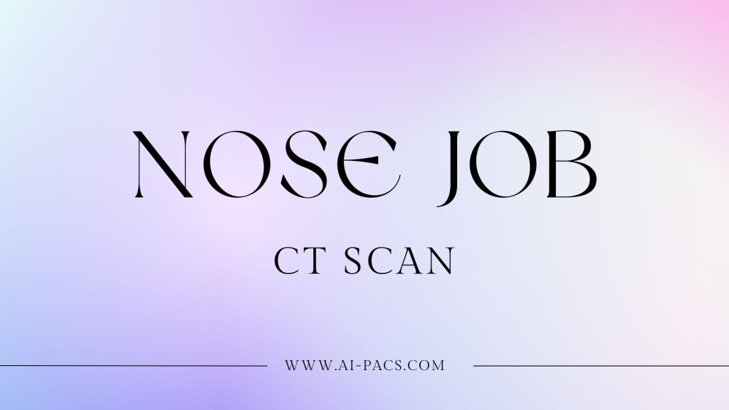 Nose Job or Nasal Reconstruction CT Scan: What You Need to Know