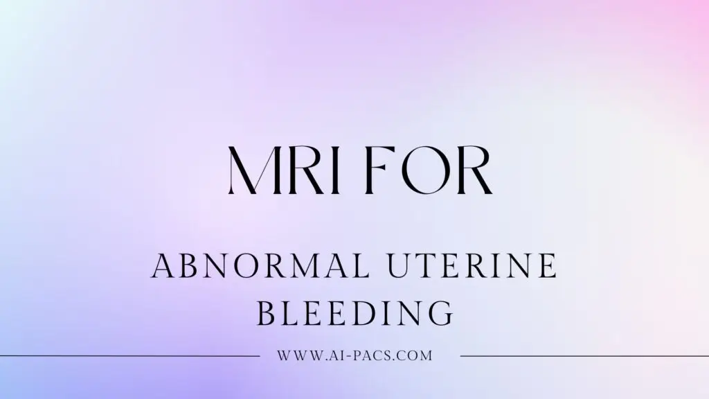 Abnormal Uterine Bleeding MRI