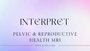 How to Interpret MRI Results for Pelvic and Reproductive Health