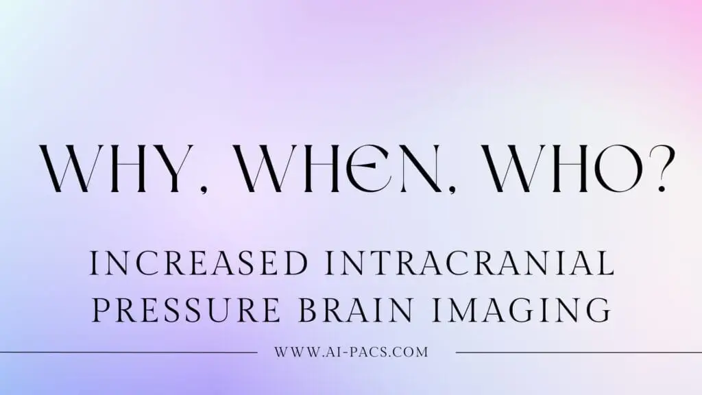 Increased Intracranial Pressure (ICP) brain imaging: Why, When, Who?