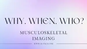 Musculoskeletal Imaging Why, When, Who to consider