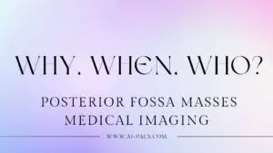 Understanding Posterior Fossa Masses Imaging Why, When, Who
