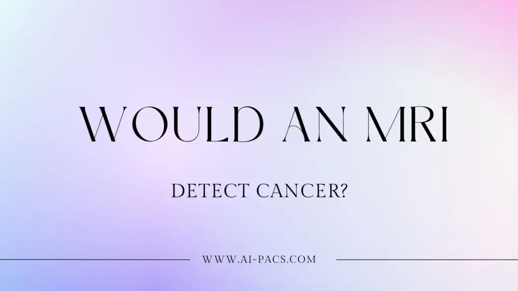 Would an MRI Detect Cancer?