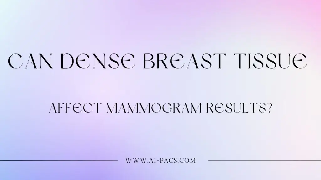 Can Dense Breast Tissue Affect Mammogram Results