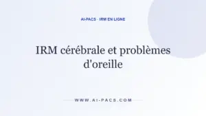 IRM cérébrale et problèmes d'oreille — AI-PACS