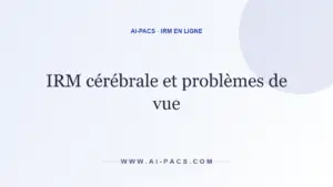 IRM cérébrale et problèmes de vue — AI-PACS