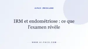 IRM et endométriose : ce que l'examen révèle — AI-PACS