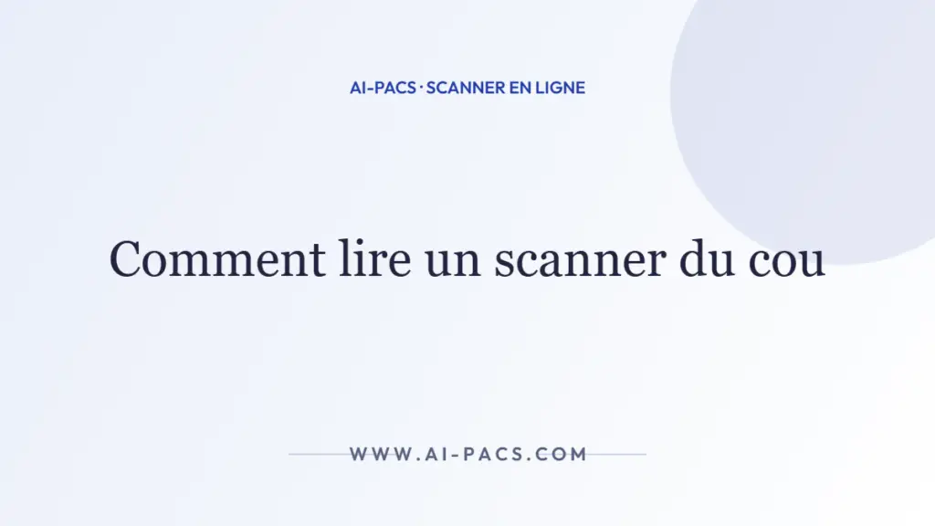 Comment lire un scanner du cou (TDM cervicale) — AI-PACS
