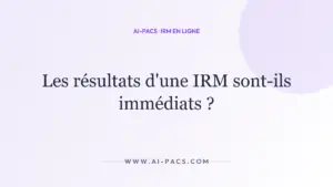 Les résultats d'une IRM sont-ils immédiats ? — AI-PACS